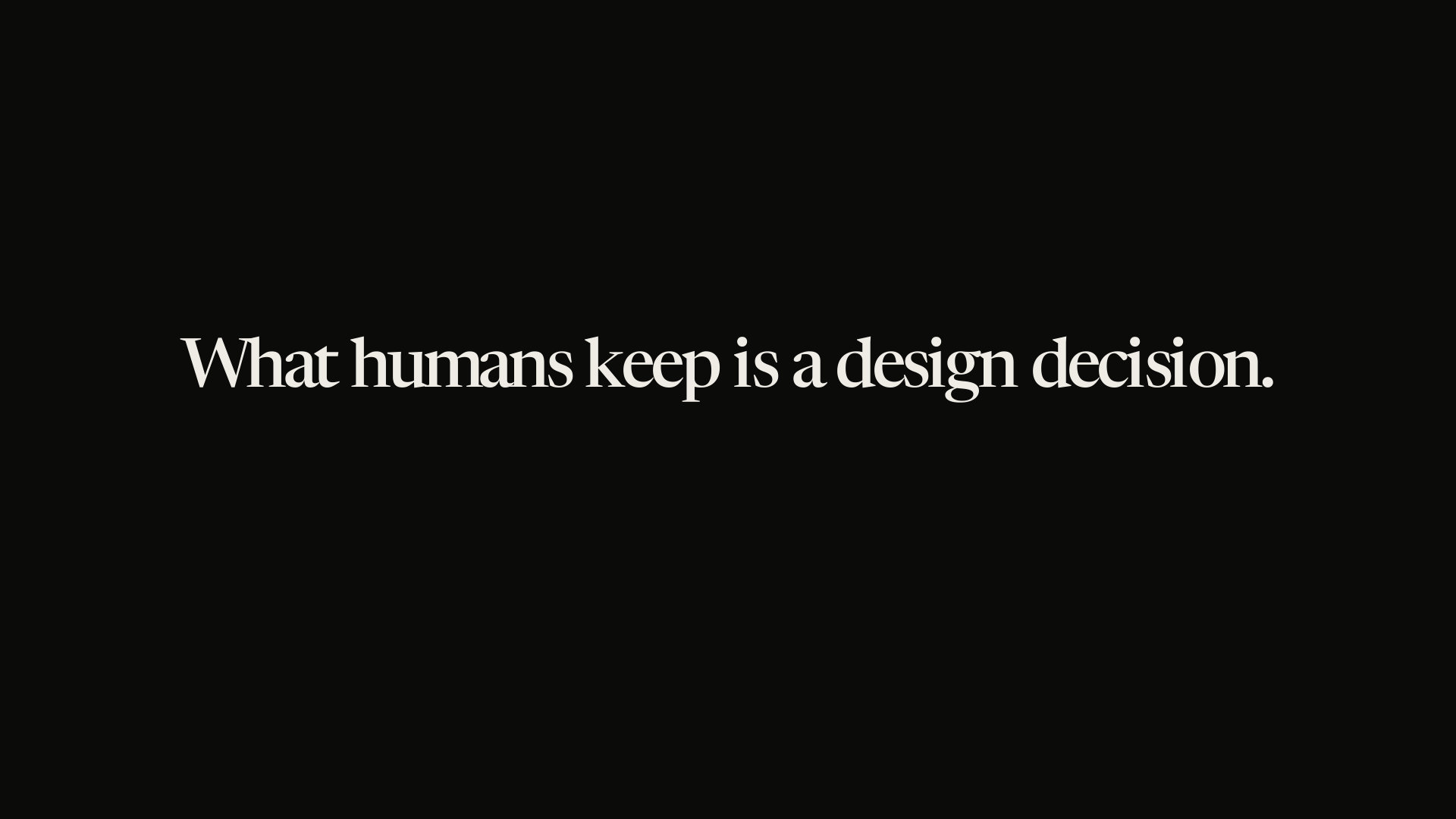 What humans keep is a design decision.