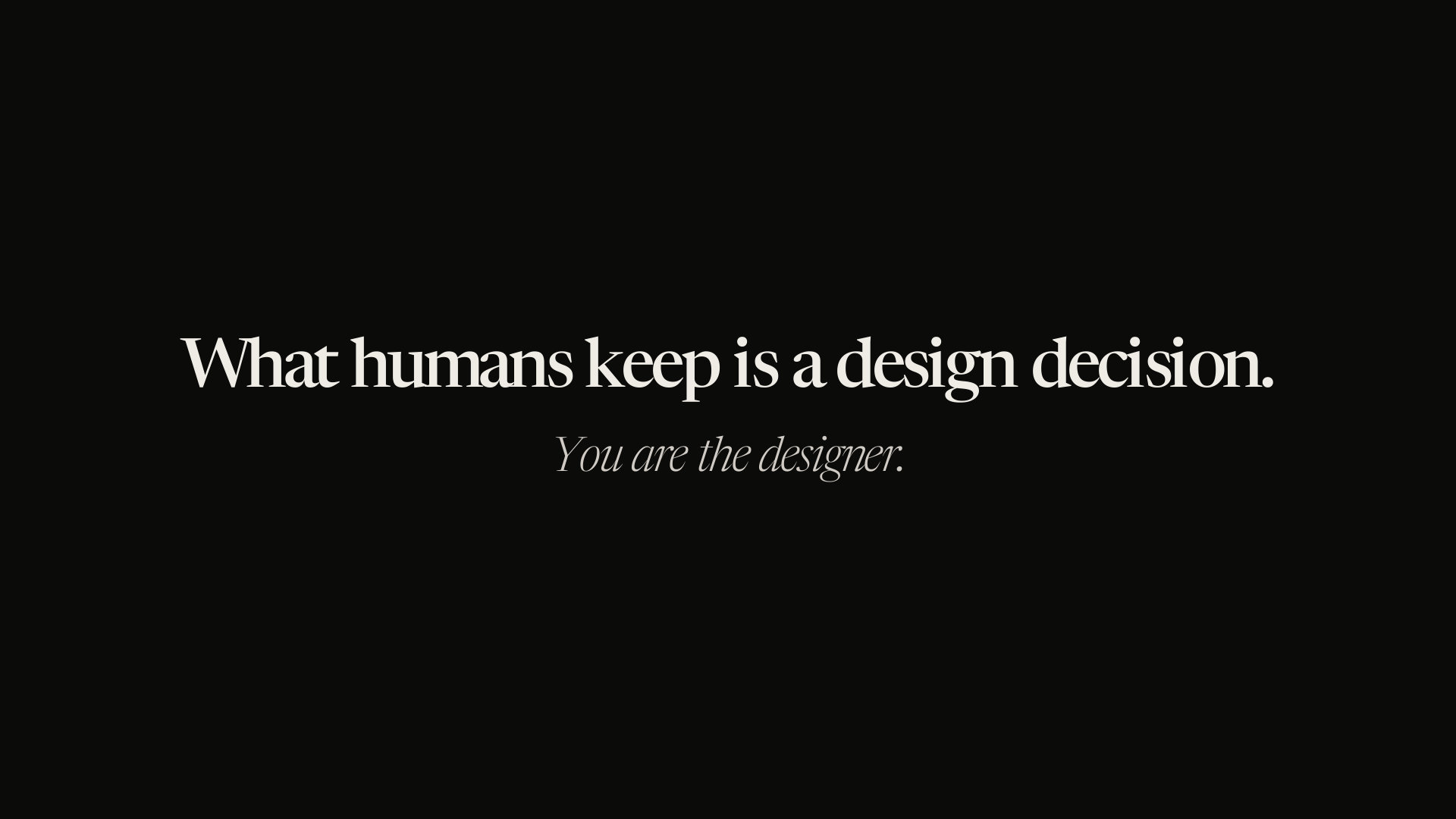 What humans keep is a design decision.