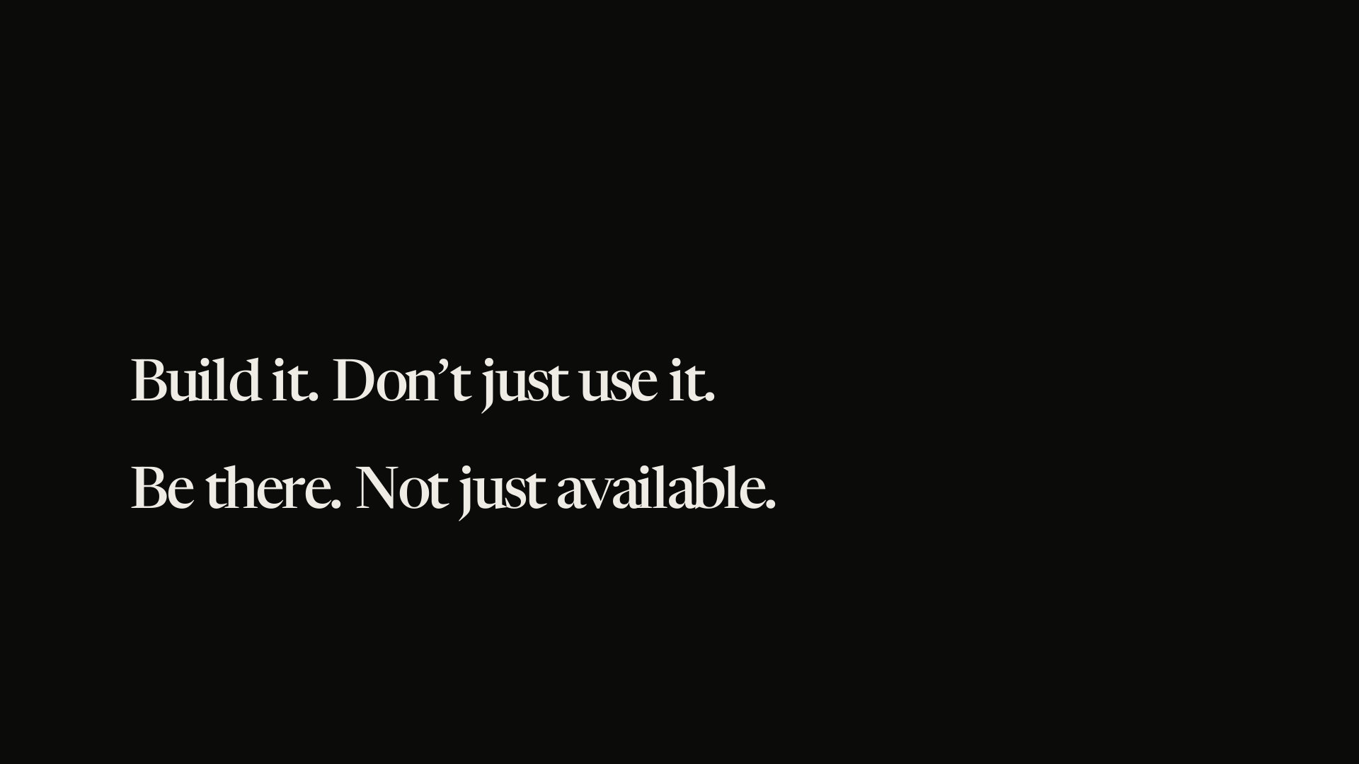 Build it. Don’t just use it.