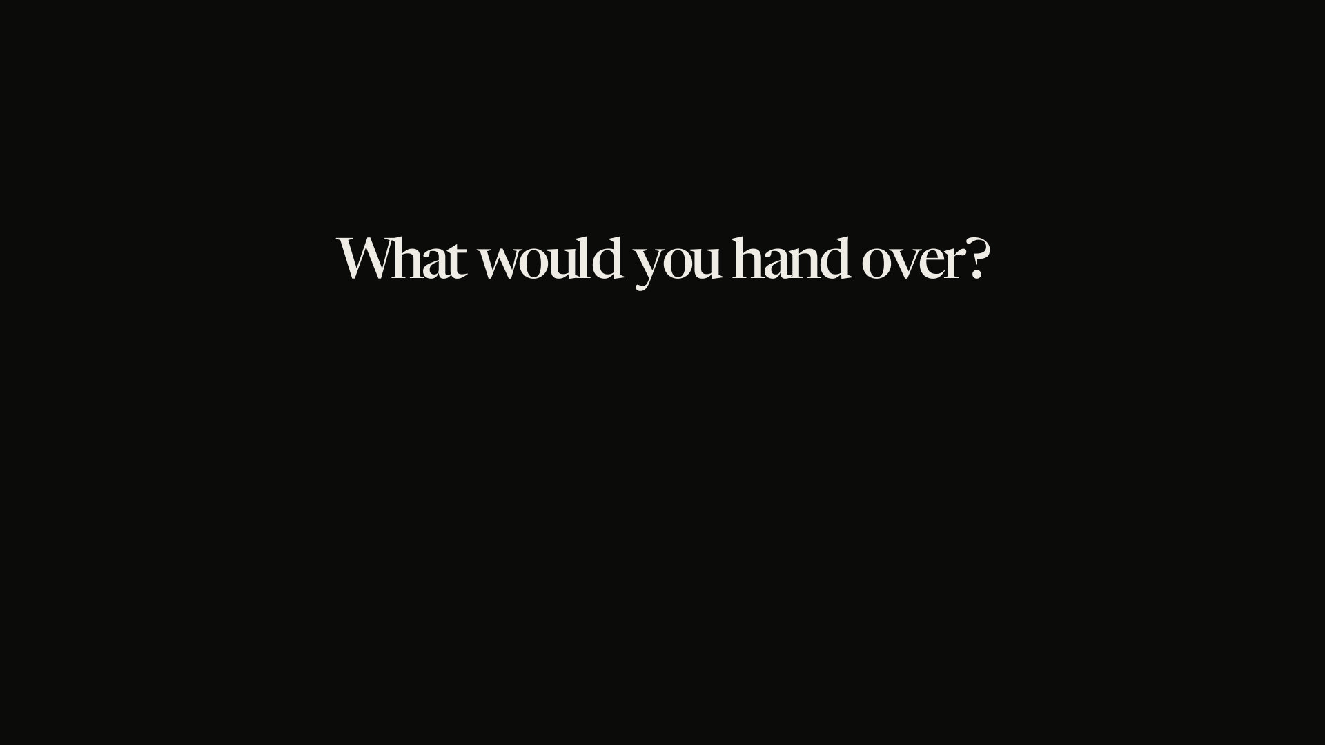 What would you hand over?